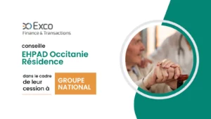 Une nouvelle opération conseillée par Exco Finance et Transactions dans le secteur du Grand Age : la cession de l’EHPAD Occitanie Résidence à un Groupe national